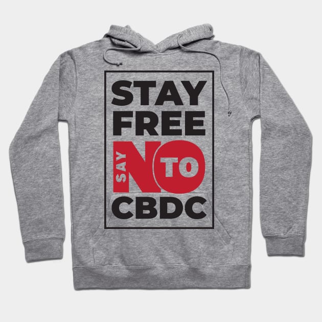 Stay Free Say NO To CBDC Hoodie by CatsCrew